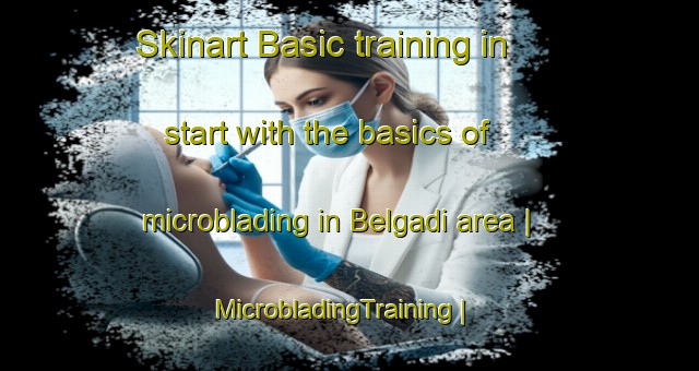 Skinart Basic training in start with the basics of microblading in Belgadi area | MicrobladingTraining | MicrobladingClasses | SkinartTraining-India